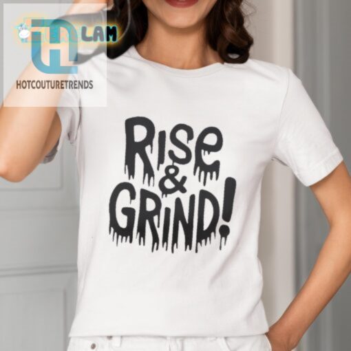 Funny Rise And Grind Shirt Unique Cool Motivational Tee hotcouturetrends 1 1