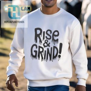 Funny Rise And Grind Shirt Unique Cool Motivational Tee hotcouturetrends 1 2