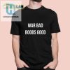 Funny War Bad Boobs Good Tshirt Unique Hilarious Tee hotcouturetrends 1