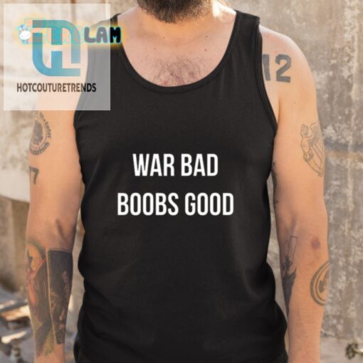 Funny War Bad Boobs Good Tshirt Unique Hilarious Tee hotcouturetrends 1 3