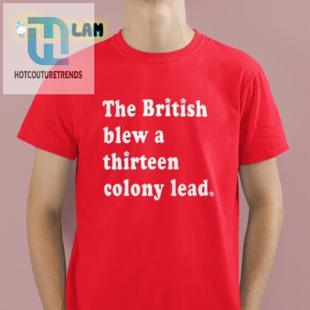 Funny British Blew 13 Colonies Shirt  Unique  Hilarious Tee