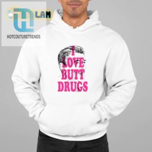 Funny I Love Butt Drugs Tee Unique And Hilarious Gift hotcouturetrends 1 1