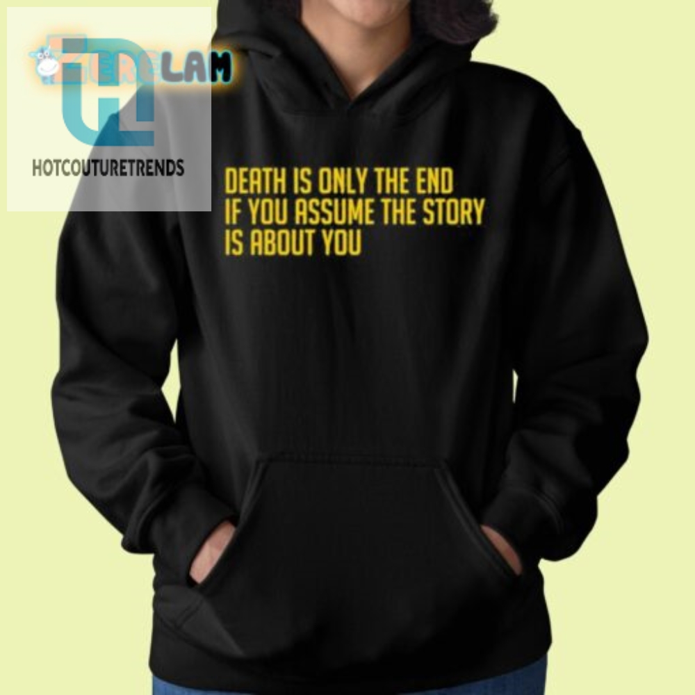 Funny Unique Shirt Death Is Only The End Statement Tee