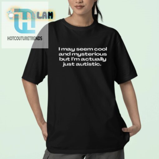 Funny Cool Mysterious Autism Shirt Unique Humorous Tee hotcouturetrends 1 2