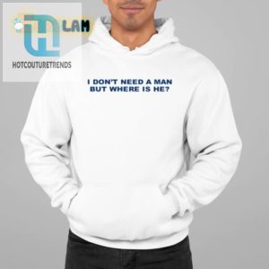 Funny I Dont Need A Man Shirt Unique Witty Apparel hotcouturetrends 1 1
