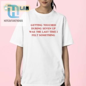 Funny Seven Up Touch Tee Last Time I Felt Something hotcouturetrends 1 2