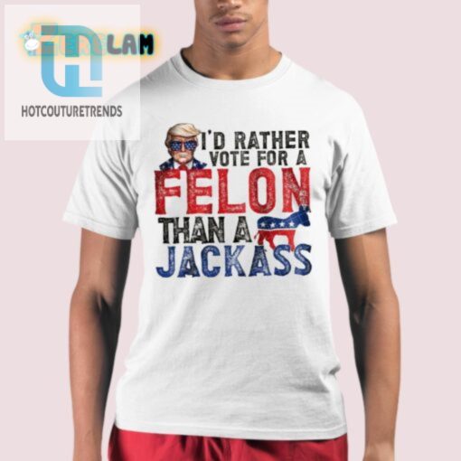 Funny Trump Shirt Felon Over Jackass Stand Out Vote hotcouturetrends 1