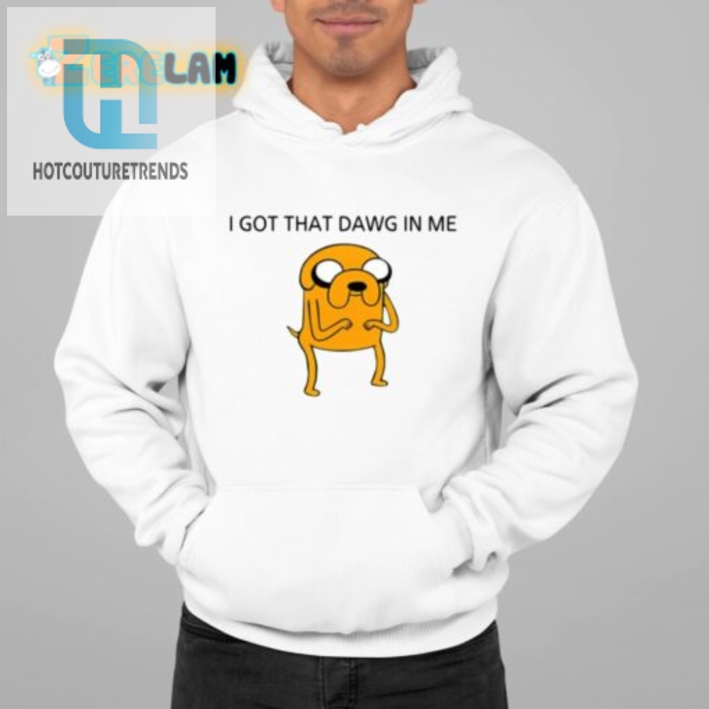 Get That Dawg In You Hilarious  Unique Jake Shirt