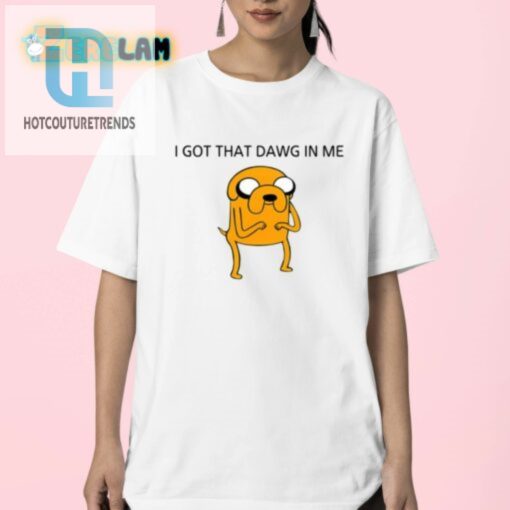 Get That Dawg In You Hilarious Unique Jake Shirt hotcouturetrends 1 2