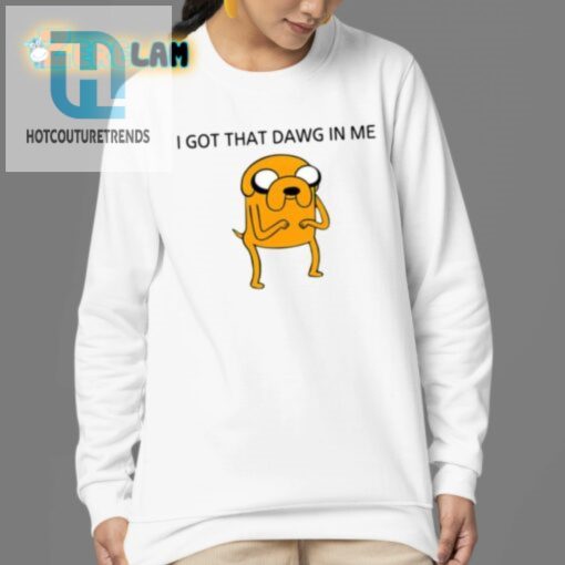 Get That Dawg In You Hilarious Unique Jake Shirt hotcouturetrends 1 3