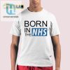 Funny Born In The Nhs Shirt Unique Gift Idea hotcouturetrends 1