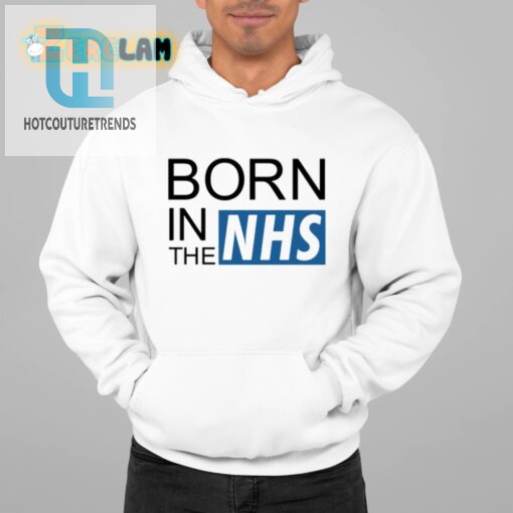 Funny Born In The Nhs Shirt  Unique Gift Idea