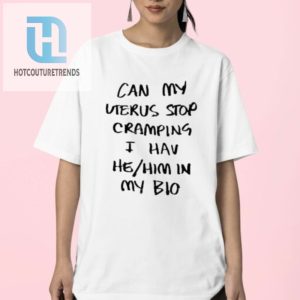 Stop Uterus Cramps Try Our Funny Hehim Bio Shirt hotcouturetrends 1 2