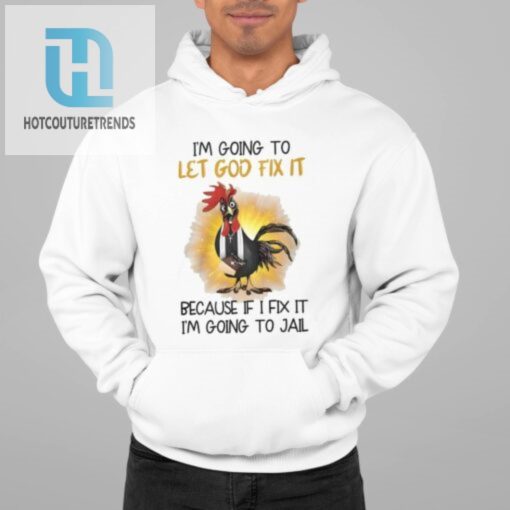 Funny Let God Fix It Chicken Shirt Hilarious And Unique hotcouturetrends 1 1