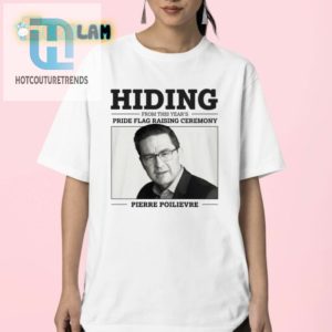 Funny Pierre Poilievre Shirt For Hiding At Pride Flag Event hotcouturetrends 1 2