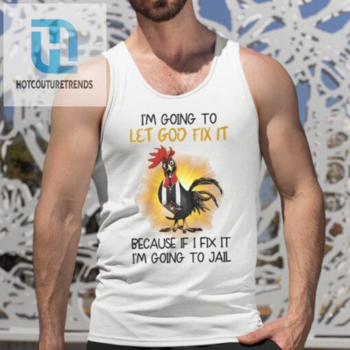 Funny Let God Fix It Chicken Shirt Unique Hilarious Tee hotcouturetrends 1 9