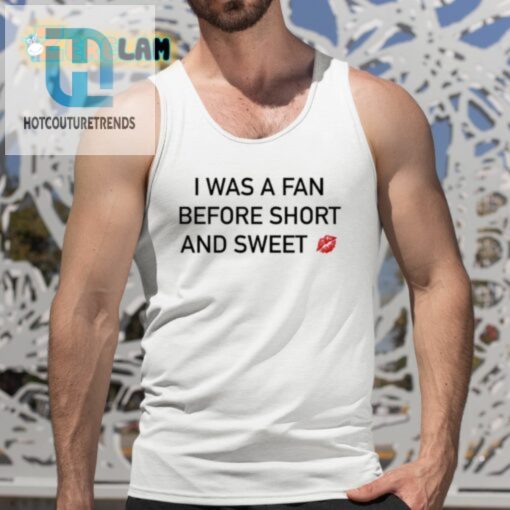Get The I Was A Fan Before Short Sweet Shirt Unique Fun hotcouturetrends 1 4