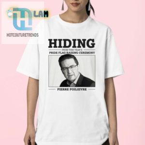 Hide From Pride Funny Pierre Poilievre Shirt Sale hotcouturetrends 1 2