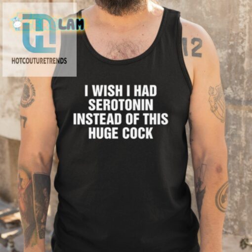 Get Laughs With Our I Wish I Had Serotonin Funny Shirt hotcouturetrends 1 4