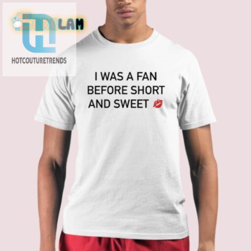 Quirky Fan Before Fame Shirt Short Sweet Hilarious hotcouturetrends 1