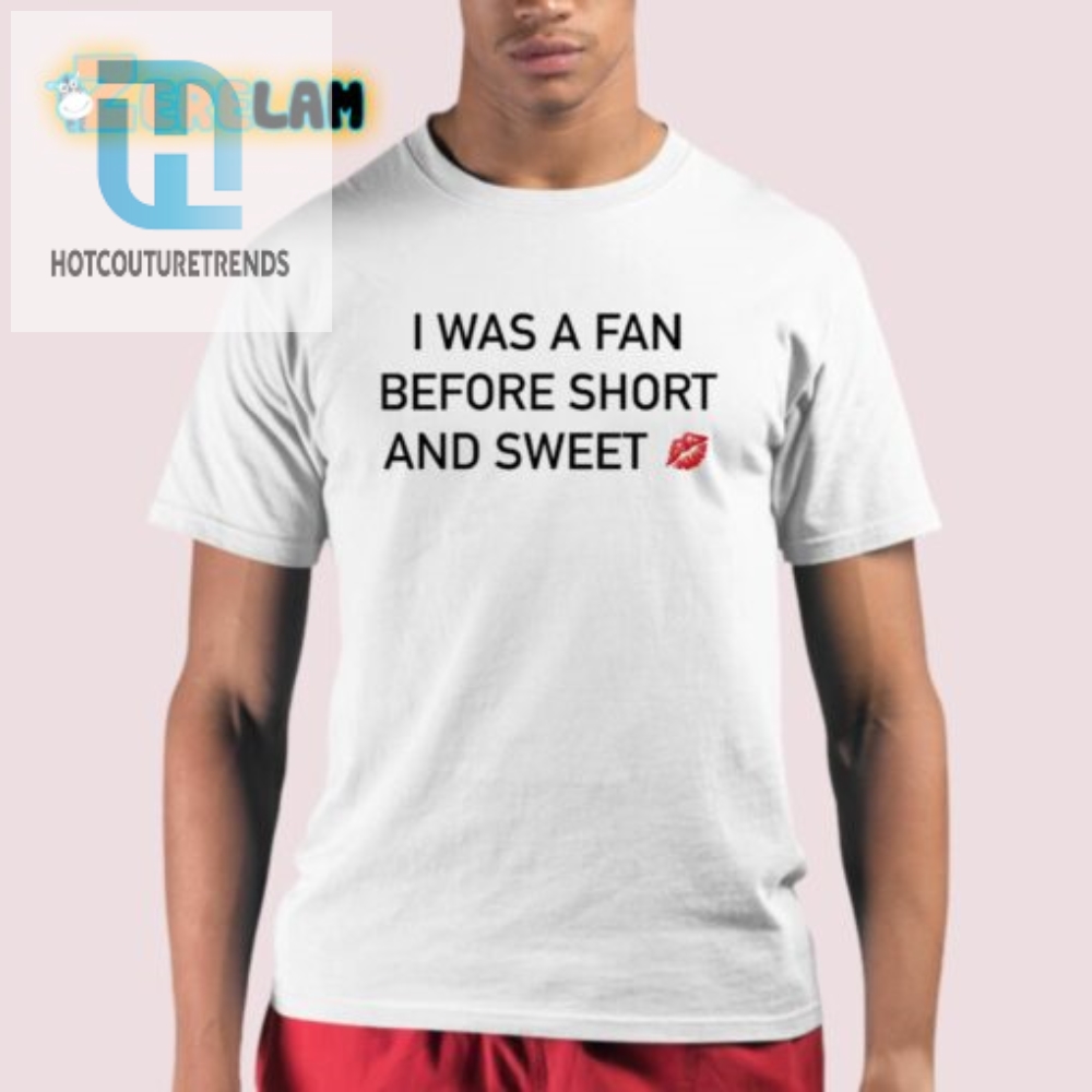 Quirky Fan Before Fame Shirt Short Sweet Hilarious hotcouturetrends 1