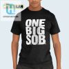 Get The Braun Strowman One Big Sob Shirt Stand Out hotcouturetrends 1
