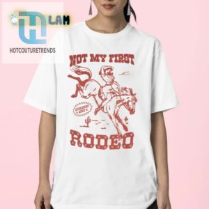 Get Laughs With Our Unique Not My First Rodeo Red Shirt hotcouturetrends 1 2