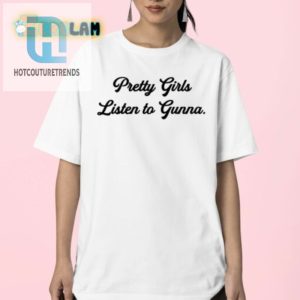 Rock Wunna Pretty Girls Listen To Gunna Shirt Funny Unique hotcouturetrends 1 2