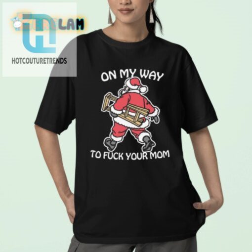Hilarious On My Way To Your Mom Tshirt Stand Out Style hotcouturetrends 1 2