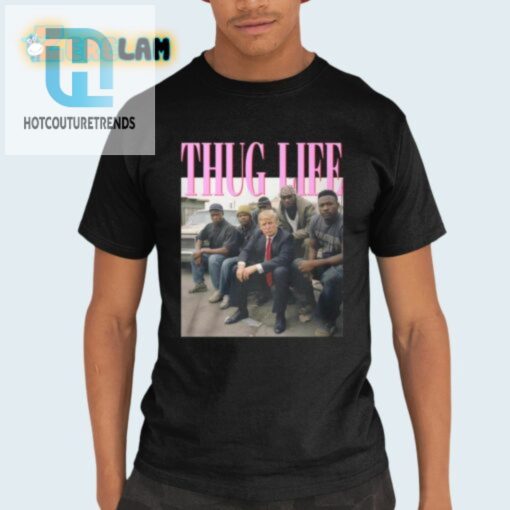 Funny Donald Trump Thug Life Shirt Stand Out Laugh hotcouturetrends 1