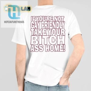 Funny Lgbtq Pride Shirt Not Gay Friendly Go Home hotcouturetrends 1 5