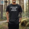Legalize Humor Unique John Green Shirt For Sale hotcouturetrends 1