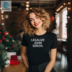 Legalize Humor Unique John Green Shirt For Sale hotcouturetrends 1 2