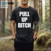 Hilarious Official Aidan Kearney Pull Up Bitch Shirt hotcouturetrends 1