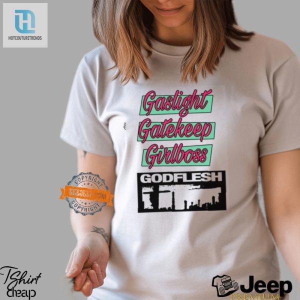 Gaslight Gatekeep Girlboss Godflesh Tee Hilarious Unique hotcouturetrends 1 2