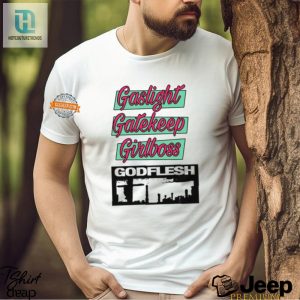 Gaslight Gatekeep Girlboss Godflesh Tee Hilarious Unique hotcouturetrends 1 3