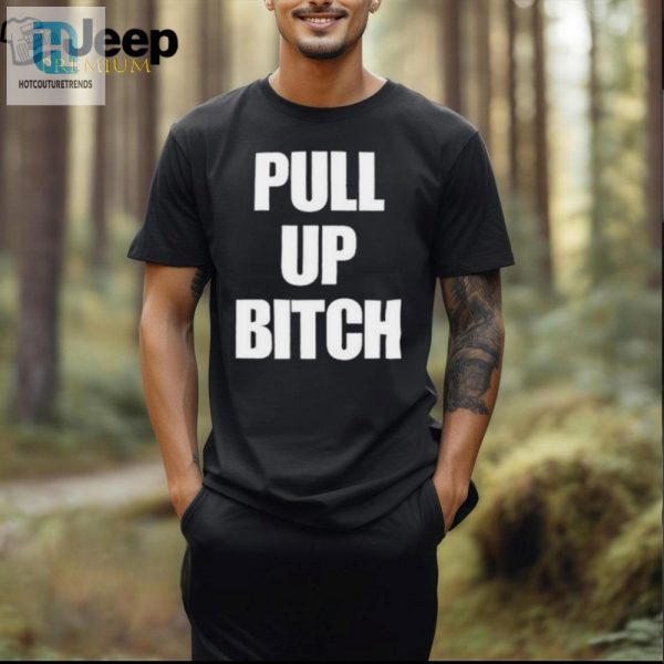 Get Ready To Laugh Aidan Kearney Pull Up Bitch Shirt hotcouturetrends 1