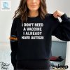 Hilarious No Vaccine I Have Autism Shirt Stand Out hotcouturetrends 1