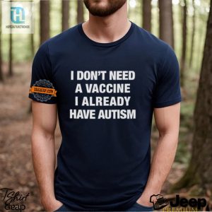 Hilarious No Vaccine I Have Autism Shirt Stand Out hotcouturetrends 1 3