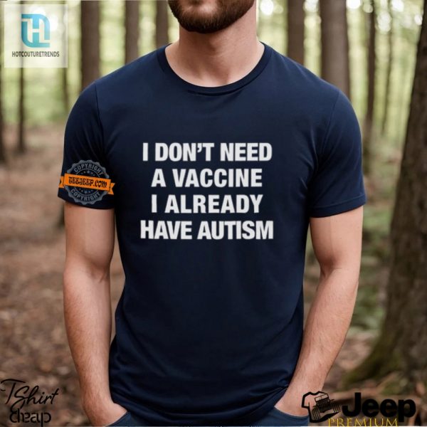 Hilarious No Vaccine I Have Autism Shirt Stand Out hotcouturetrends 1 3