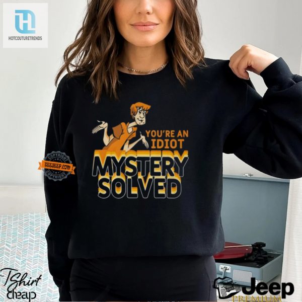 Humorous Youre An Idiot Mystery Solved Shirt Unique Gift hotcouturetrends 1