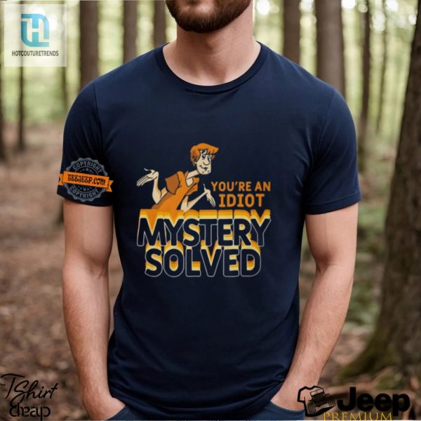Humorous Youre An Idiot Mystery Solved Shirt Unique Gift hotcouturetrends 1 3