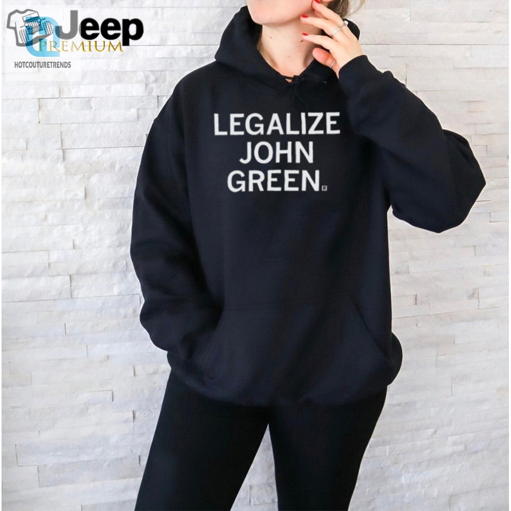 Lol Legalize It John Green Humor Shirt For Sale