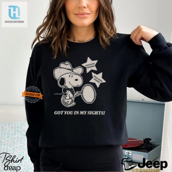 Hilarious Got You In My Sights Shirt Stand Out Now hotcouturetrends 1 1