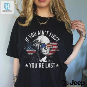 Funny If You Aint First Youre Last 4Th July Tshirt hotcouturetrends 1 3