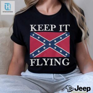Keep It Flying Unisex Shirt Hilariously Unique Style hotcouturetrends 1 1
