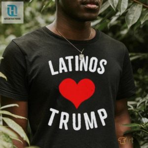 Funny Unique Latinas Love Trump Top Shirt Stand Out hotcouturetrends 1 2