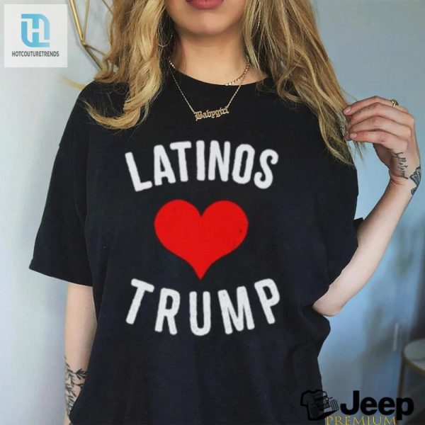 Funny Unique Latinas Love Trump Top Shirt Stand Out hotcouturetrends 1 3