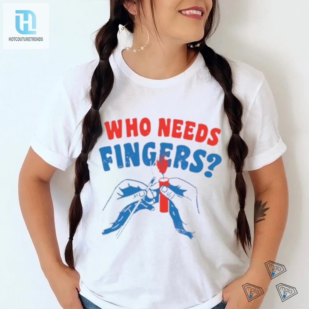 Funny Who Needs Fingers 4Th Of July Fireworks Shirt