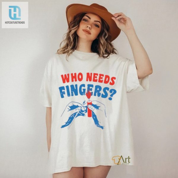 Funny Who Needs Fingers 4Th Of July Fireworks Shirt hotcouturetrends 1 2